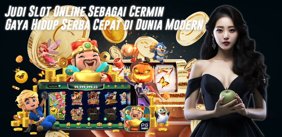 Judi Slot Online Sebagai Cermin Gaya Hidup Serba Cepat di Dunia Modern